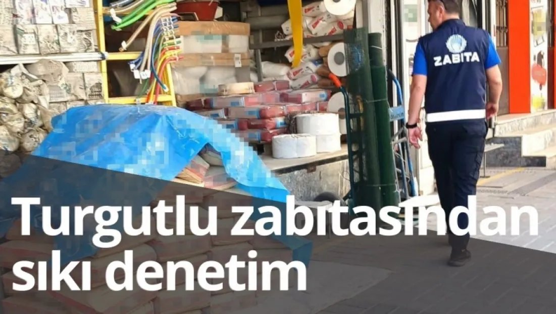 Turgutlu zabıtasından sıkı denetim