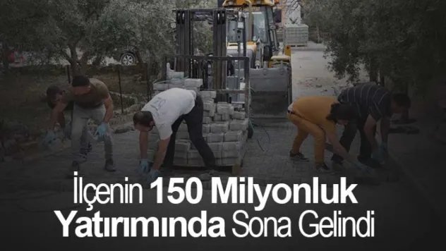 İlçenin 150 milyonluk yatırımında sona gelindi