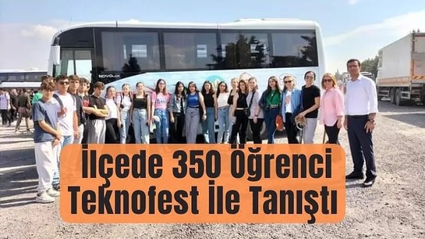 İlçede 350 Öğrenci Teknofest İle Tanıştı